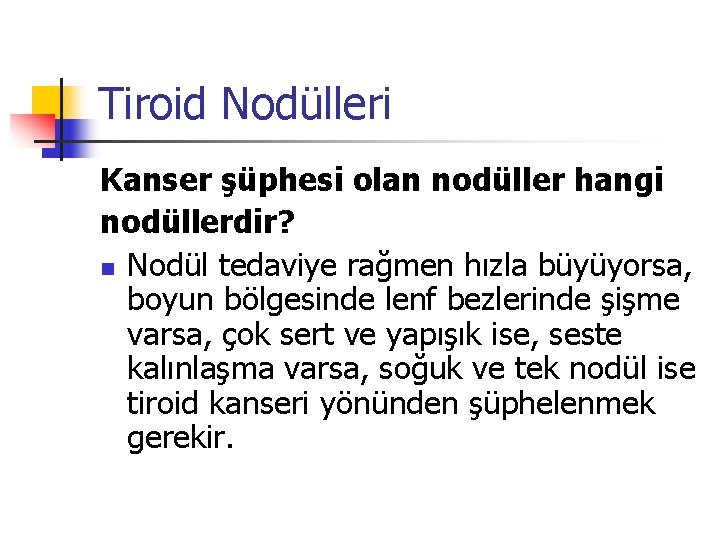 Tiroid Nodülleri Kanser şüphesi olan nodüller hangi nodüllerdir? n Nodül tedaviye rağmen hızla büyüyorsa,