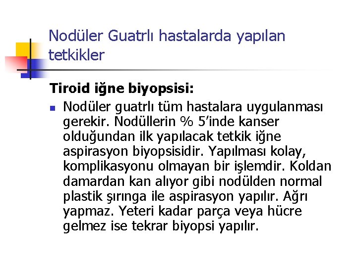 Nodüler Guatrlı hastalarda yapılan tetkikler Tiroid iğne biyopsisi: n Nodüler guatrlı tüm hastalara uygulanması