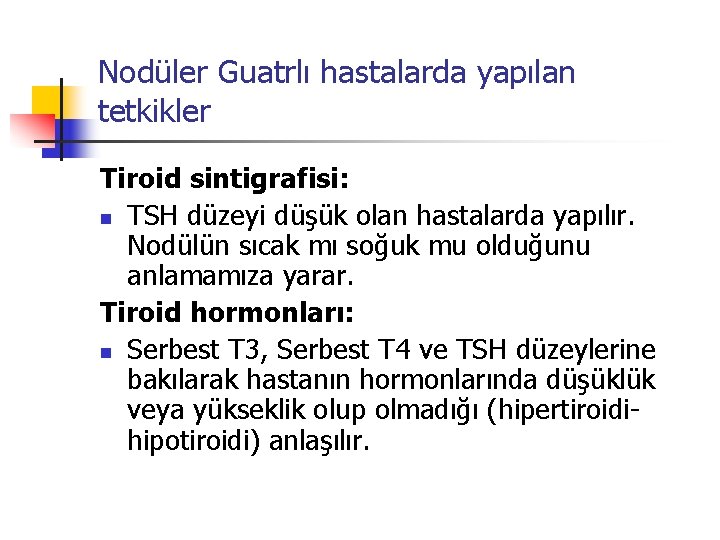 Nodüler Guatrlı hastalarda yapılan tetkikler Tiroid sintigrafisi: n TSH düzeyi düşük olan hastalarda yapılır.