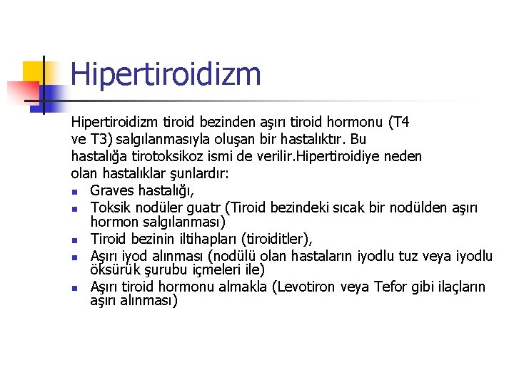 Hipertiroidizm tiroid bezinden aşırı tiroid hormonu (T 4 ve T 3) salgılanmasıyla oluşan bir