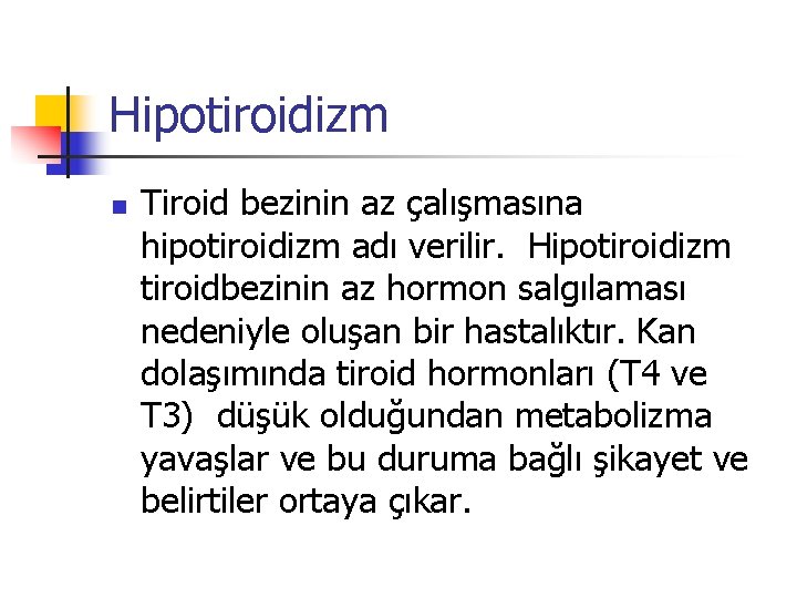 Hipotiroidizm n Tiroid bezinin az çalışmasına hipotiroidizm adı verilir. Hipotiroidizm tiroidbezinin az hormon salgılaması