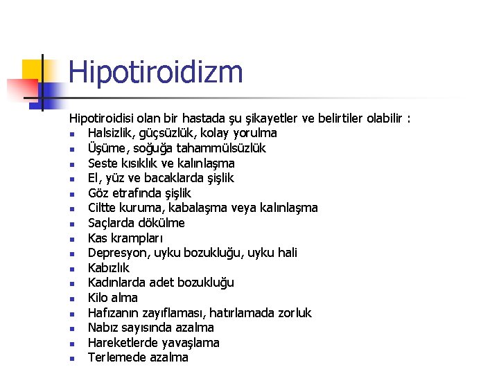 Hipotiroidizm Hipotiroidisi olan bir hastada şu şikayetler ve belirtiler olabilir : n Halsizlik, güçsüzlük,