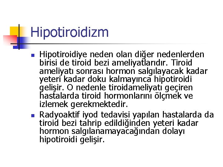 Hipotiroidizm n n Hipotiroidiye neden olan diğer nedenlerden birisi de tiroid bezi ameliyatlarıdır. Tiroid