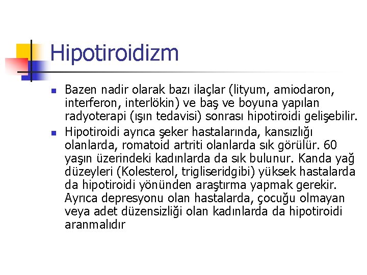 Hipotiroidizm n n Bazen nadir olarak bazı ilaçlar (lityum, amiodaron, interferon, interlökin) ve baş