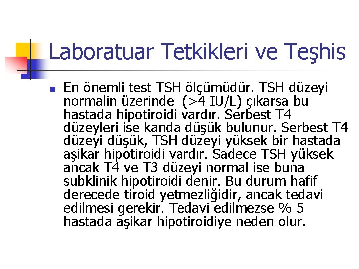 Laboratuar Tetkikleri ve Teşhis n En önemli test TSH ölçümüdür. TSH düzeyi normalin üzerinde