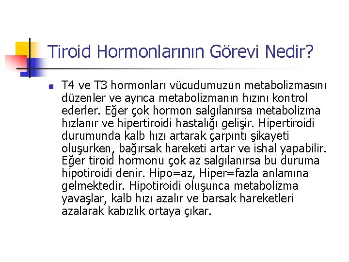 Tiroid Hormonlarının Görevi Nedir? n T 4 ve T 3 hormonları vücudumuzun metabolizmasını düzenler