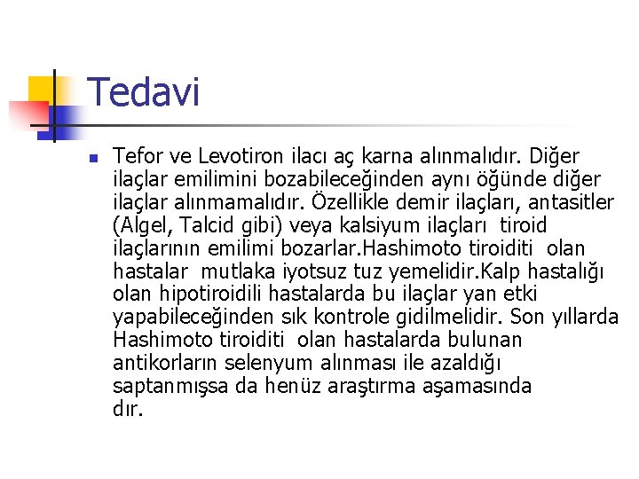 Tedavi n Tefor ve Levotiron ilacı aç karna alınmalıdır. Diğer ilaçlar emilimini bozabileceğinden aynı