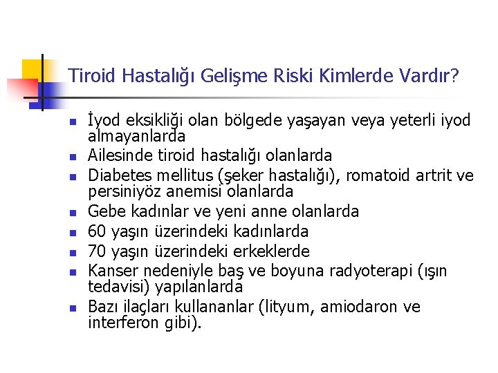 Tiroid Hastalığı Gelişme Riski Kimlerde Vardır? n n n n İyod eksikliği olan bölgede