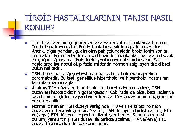 TİROİD HASTALIKLARININ TANISI NASIL KONUR? n n Tiroid hastalarının çoğunda ya fazla ya da