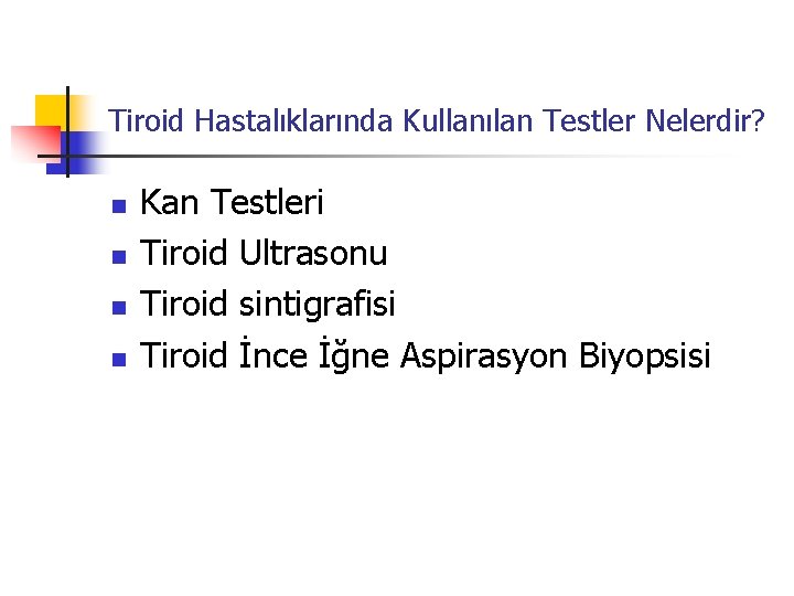 Tiroid Hastalıklarında Kullanılan Testler Nelerdir? n n Kan Testleri Tiroid Ultrasonu Tiroid sintigrafisi Tiroid