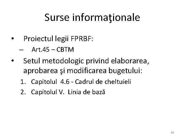 Surse informaţionale Proiectul legii FPRBF: • – • Art. 45 – CBTM Setul metodologic