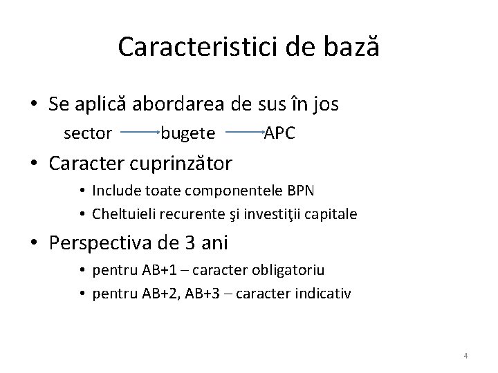 Caracteristici de bază • Se aplică abordarea de sus în jos sector bugete APC