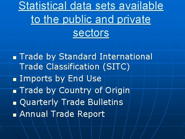 Statistical data sets available to the public and private sectors n n n Trade