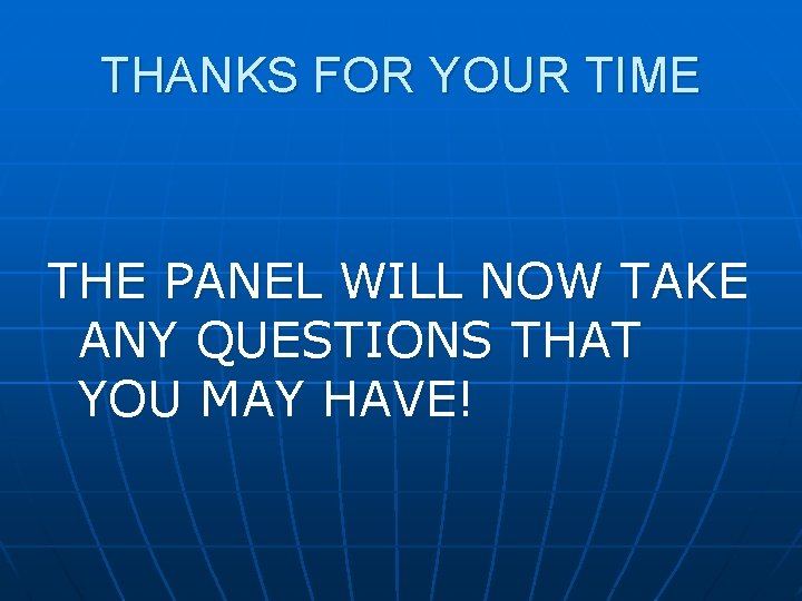 THANKS FOR YOUR TIME THE PANEL WILL NOW TAKE ANY QUESTIONS THAT YOU MAY