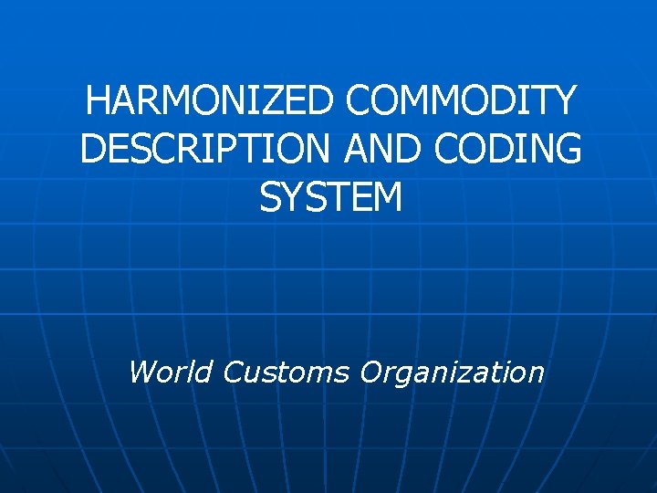 HARMONIZED COMMODITY DESCRIPTION AND CODING SYSTEM World Customs Organization 