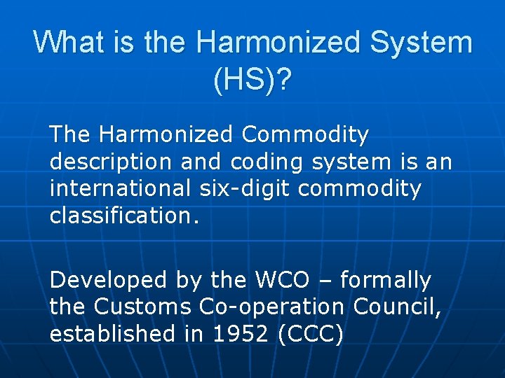What is the Harmonized System (HS)? The Harmonized Commodity description and coding system is
