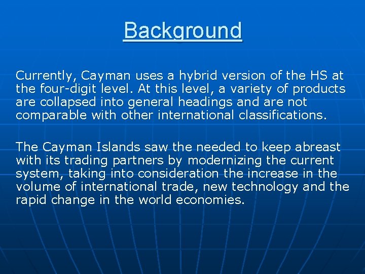 Background Currently, Cayman uses a hybrid version of the HS at the four-digit level.