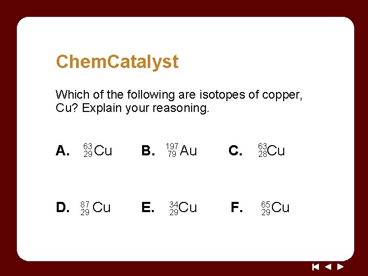 Chem. Catalyst Which of the following are isotopes of copper, Cu? Explain your reasoning.