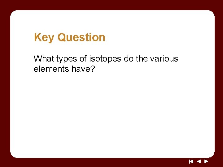 Key Question What types of isotopes do the various elements have? 
