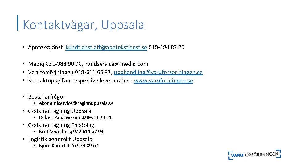 Kontaktvägar, Uppsala • Apotekstjänst kundtjanst. atf@apotekstjanst. se 010 -184 82 20 • Mediq 031
