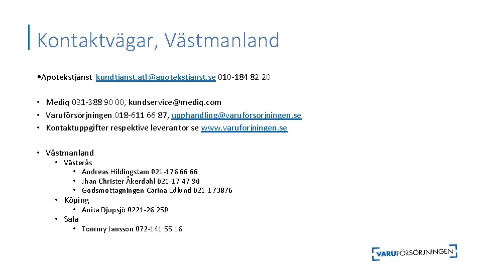 Kontaktvägar, Västmanland • Apotekstjänst kundtjanst. atf@apotekstjanst. se 010 -184 82 20 • Mediq 031