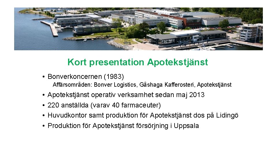 Kort presentation Apotekstjänst • Bonverkoncernen (1983) Affärsområden: Bonver Logistics, Gåshaga Kafferosteri, Apotekstjänst • •