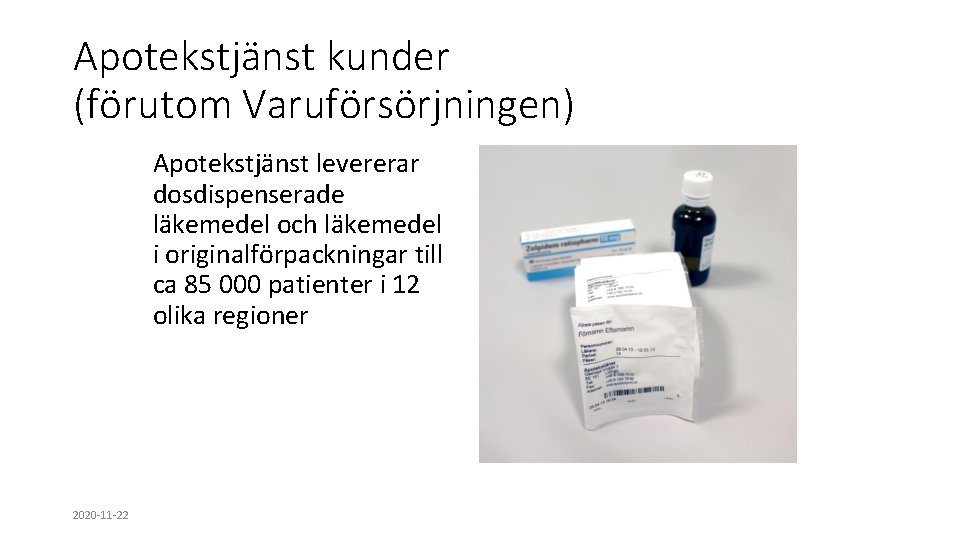 Apotekstjänst kunder (förutom Varuförsörjningen) Apotekstjänst levererar dosdispenserade läkemedel och läkemedel i originalförpackningar till ca