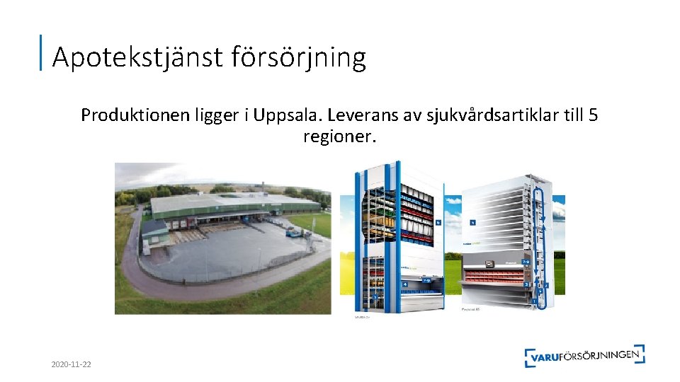 Apotekstjänst försörjning Produktionen ligger i Uppsala. Leverans av sjukvårdsartiklar till 5 regioner. 2020 -11