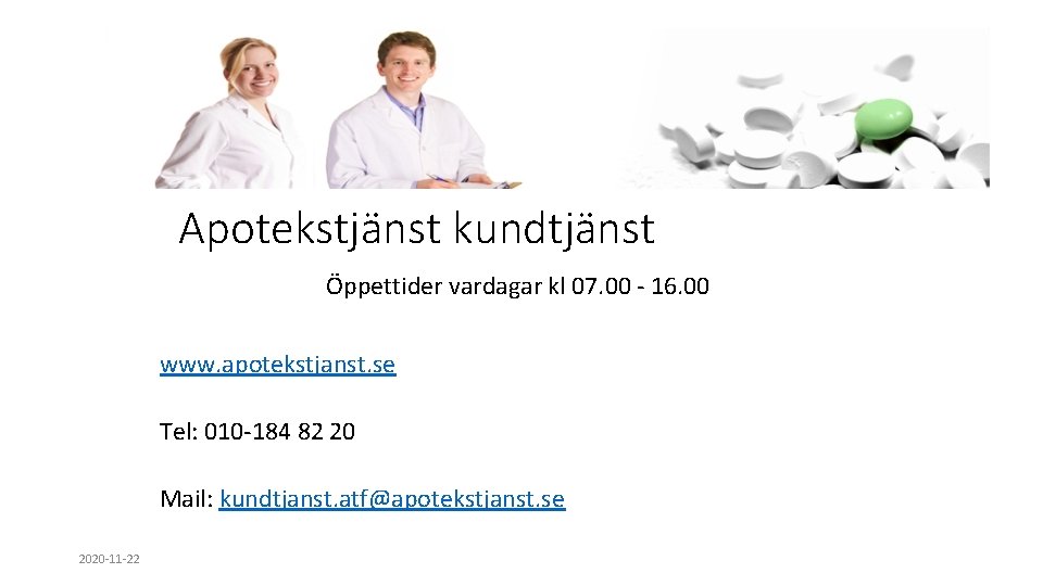 Apotekstjänst kundtjänst Öppettider vardagar kl 07. 00 - 16. 00 www. apotekstjanst. se Tel: