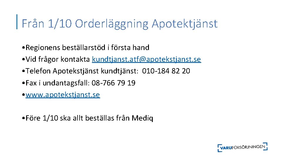 Från 1/10 Orderläggning Apotektjänst • Regionens beställarstöd i första hand • Vid frågor kontakta