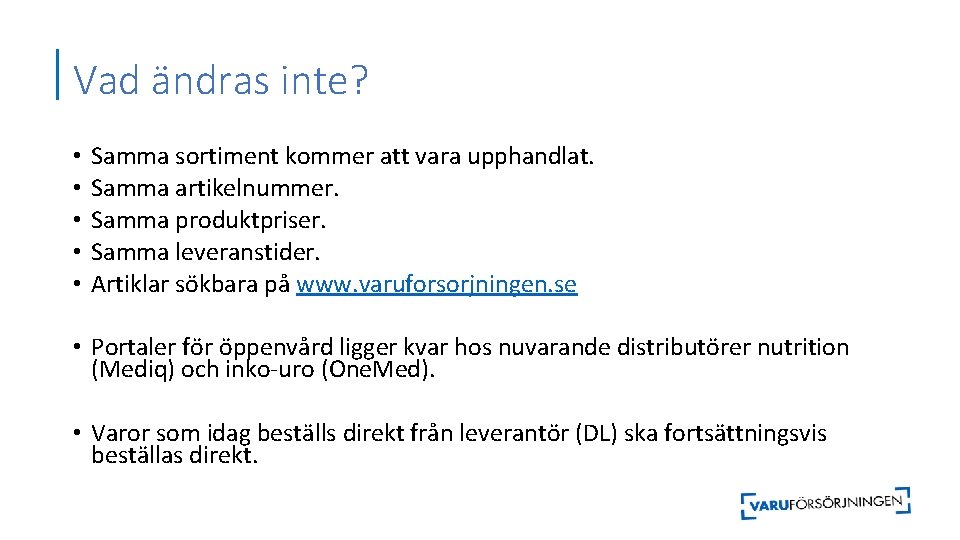 Vad ändras inte? • • • Samma sortiment kommer att vara upphandlat. Samma artikelnummer.