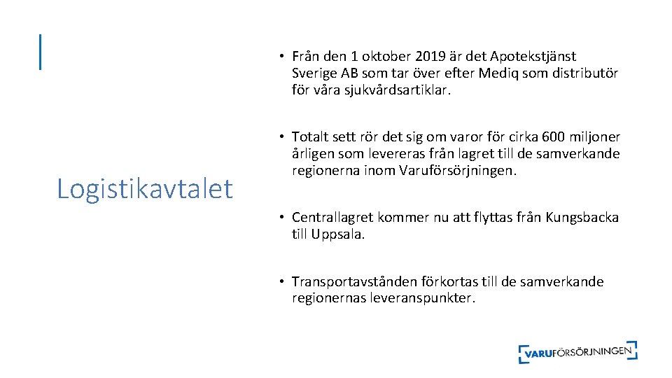  • Från den 1 oktober 2019 är det Apotekstjänst Sverige AB som tar