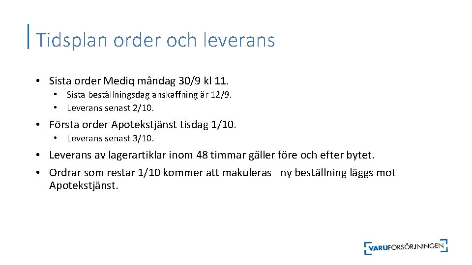 Tidsplan order och leverans • Sista order Mediq måndag 30/9 kl 11. • Sista