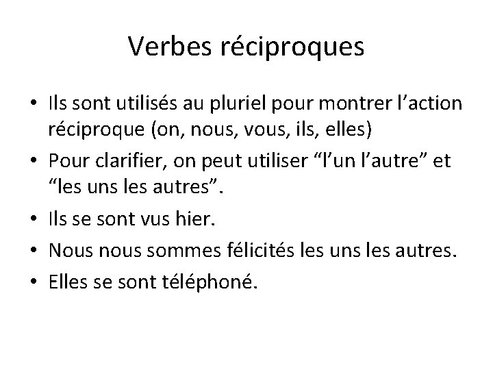 Verbes réciproques • Ils sont utilisés au pluriel pour montrer l’action réciproque (on, nous,