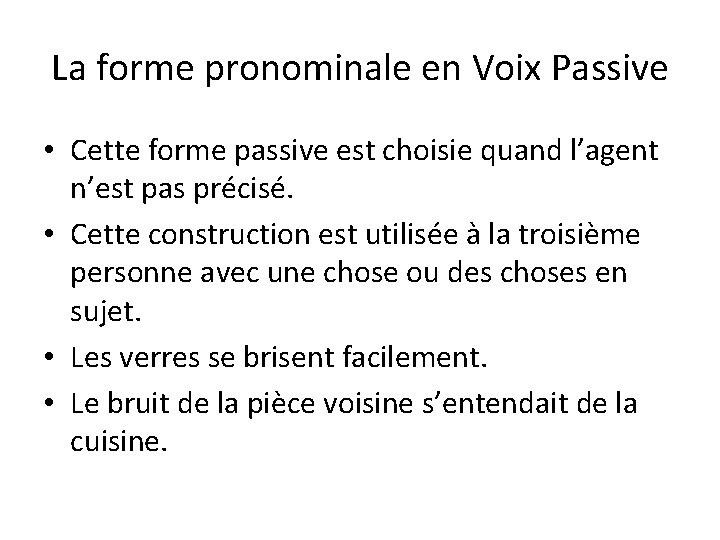 La forme pronominale en Voix Passive • Cette forme passive est choisie quand l’agent