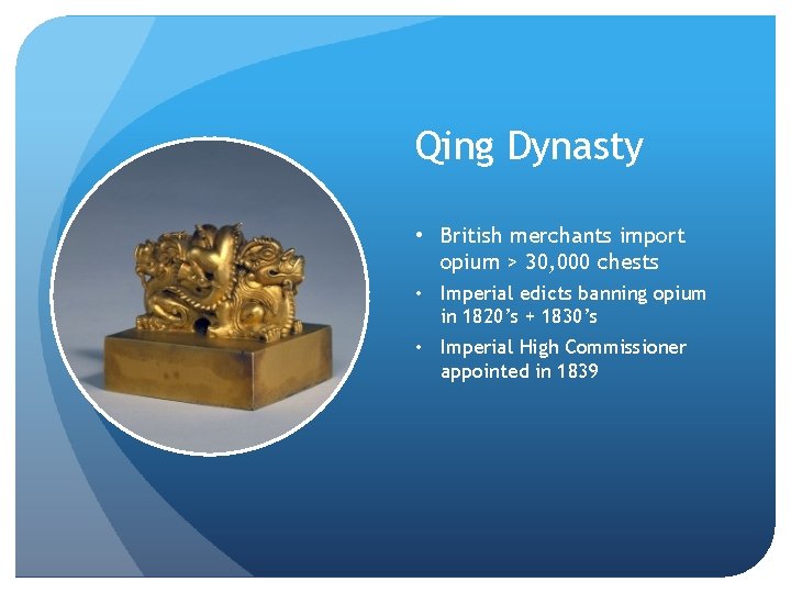 Qing Dynasty • British merchants import opium > 30, 000 chests • Imperial edicts