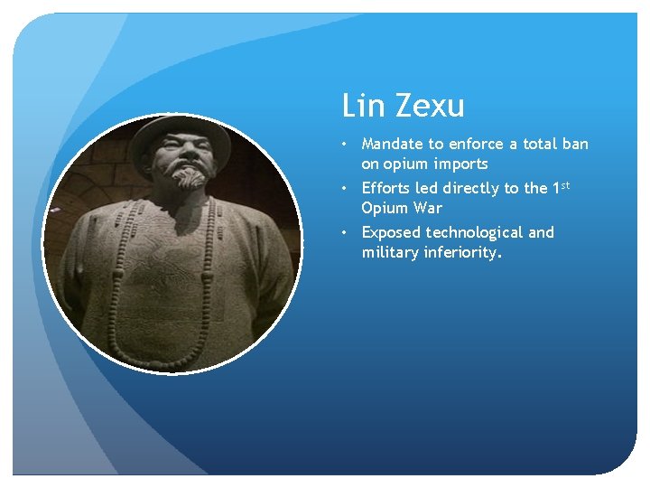 Lin Zexu • Mandate to enforce a total ban on opium imports • Efforts