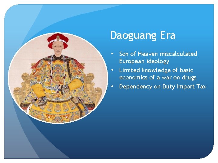 Daoguang Era • Son of Heaven miscalculated European ideology • Limited knowledge of basic