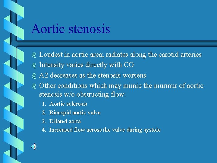 Aortic stenosis b b Loudest in aortic area; radiates along the carotid arteries Intensity