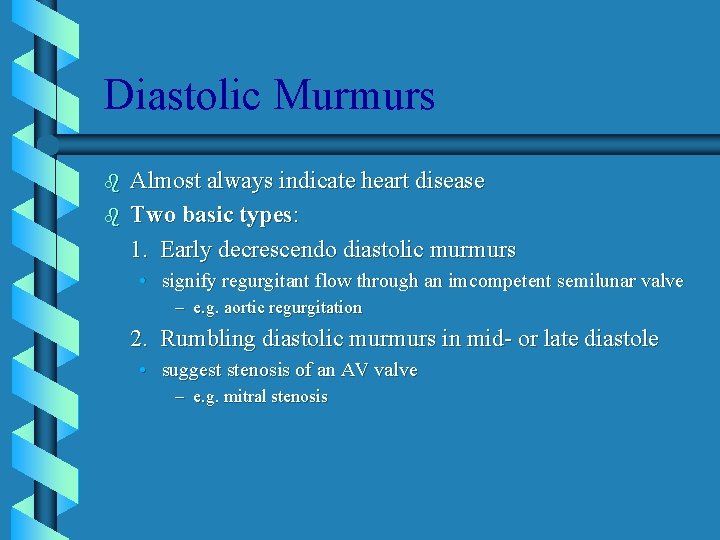 Diastolic Murmurs b b Almost always indicate heart disease Two basic types: 1. Early