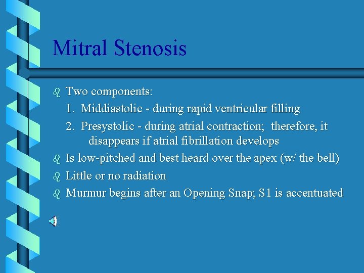 Mitral Stenosis b b Two components: 1. Middiastolic - during rapid ventricular filling 2.