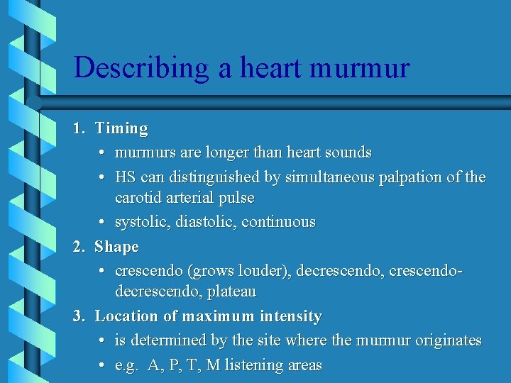 Describing a heart murmur 1. Timing • murmurs are longer than heart sounds •