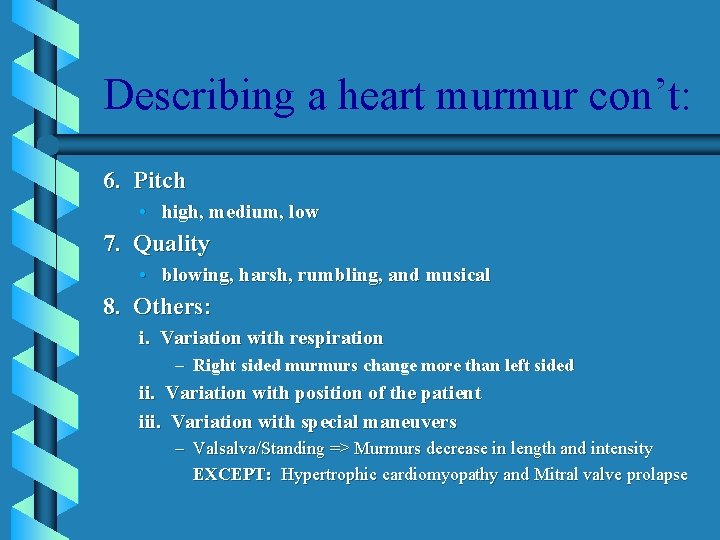 Describing a heart murmur con’t: 6. Pitch • high, medium, low 7. Quality •