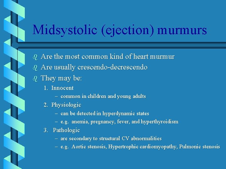 Midsystolic (ejection) murmurs b b b Are the most common kind of heart murmur