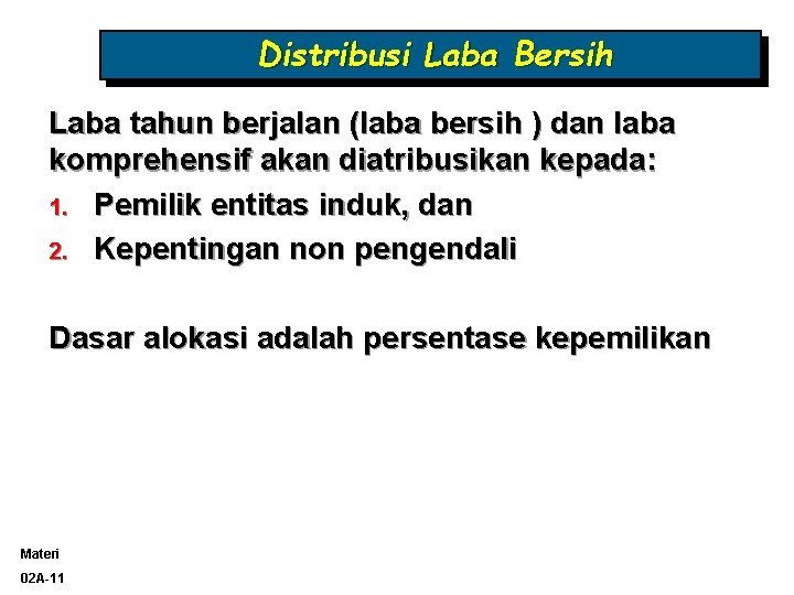 Distribusi Laba Bersih Laba tahun berjalan (laba bersih ) dan laba komprehensif akan diatribusikan