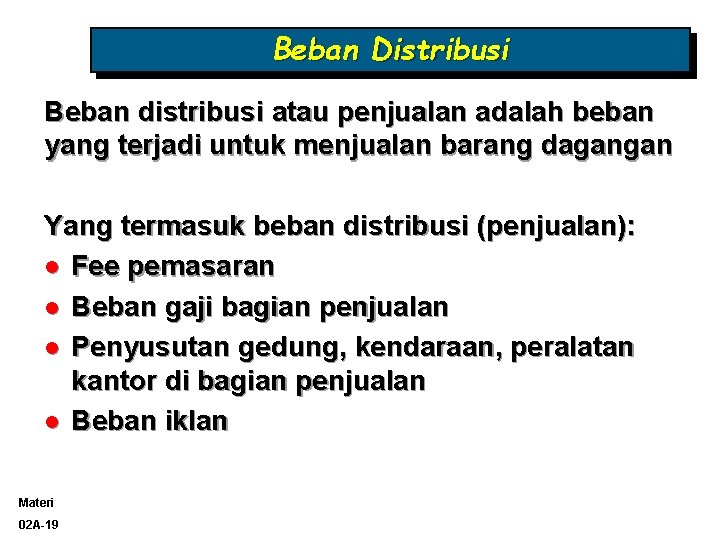 Beban Distribusi Beban distribusi atau penjualan adalah beban yang terjadi untuk menjualan barang dagangan
