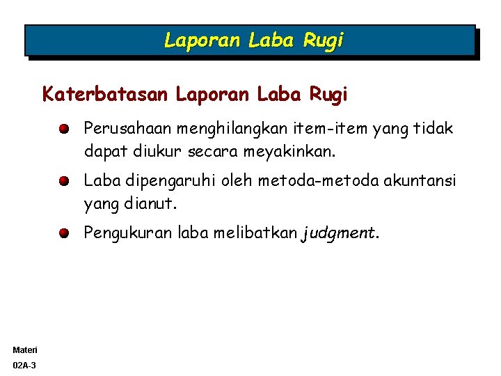 Laporan Laba Rugi Katerbatasan Laporan Laba Rugi Perusahaan menghilangkan item-item yang tidak dapat diukur