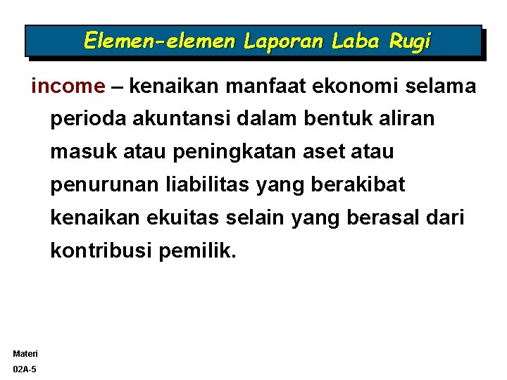Elemen-elemen Laporan Laba Rugi income – kenaikan manfaat ekonomi selama perioda akuntansi dalam bentuk