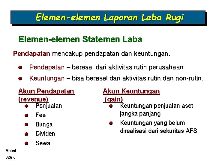 Elemen-elemen Laporan Laba Rugi Elemen-elemen Statemen Laba Pendapatan mencakup pendapatan dan keuntungan. Pendapatan –