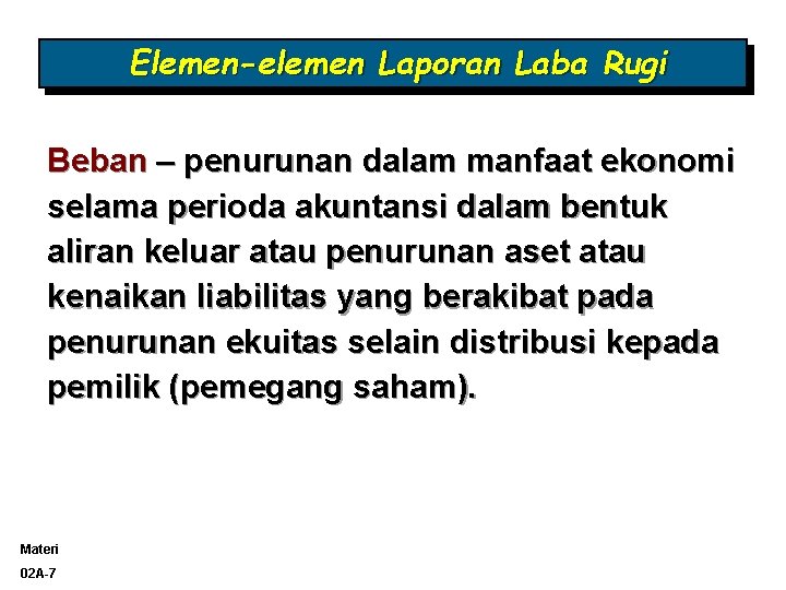 Elemen-elemen Laporan Laba Rugi Beban – penurunan dalam manfaat ekonomi selama perioda akuntansi dalam